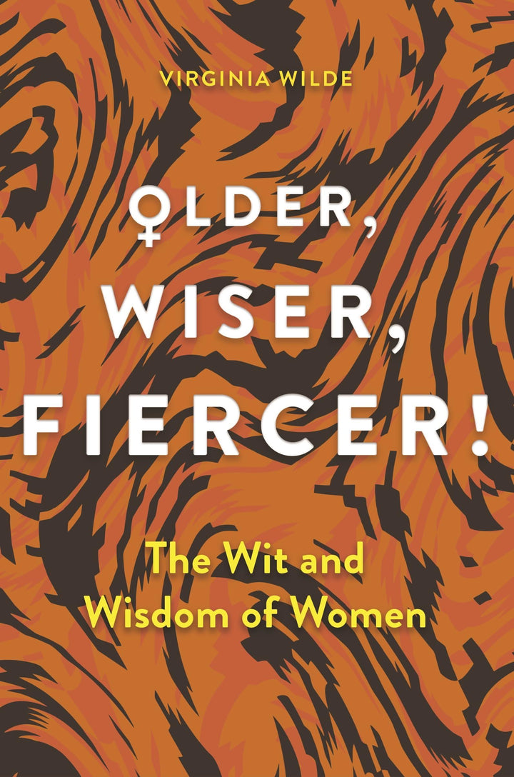 Older Wiser Fiercer: The Wit and Wisdom of Women Book