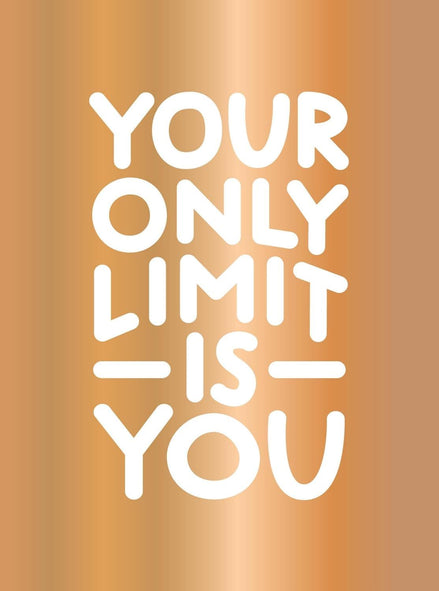 Your Only Limit is you:Inspiring Quotes