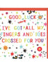Good Luck Fingers & Toes Crossed