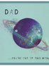 Dad you're out of this world Card