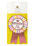 'Queen for the day' Rosette