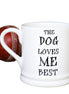 The Dog Loves me Best Mug